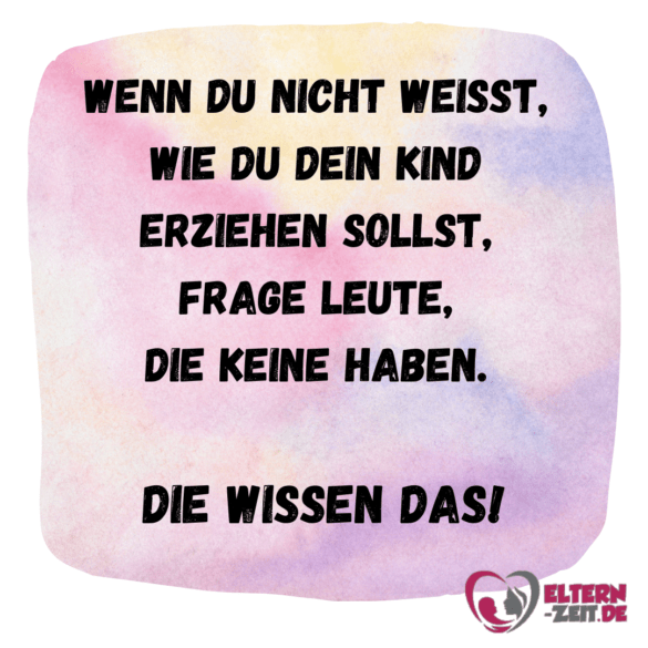 wenn du nicht weisst wie du dein kind erziehen sollst