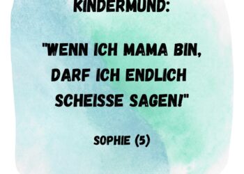 wenn ich mama bin darf ich scheisse sagen