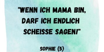 wenn ich mama bin darf ich scheisse sagen