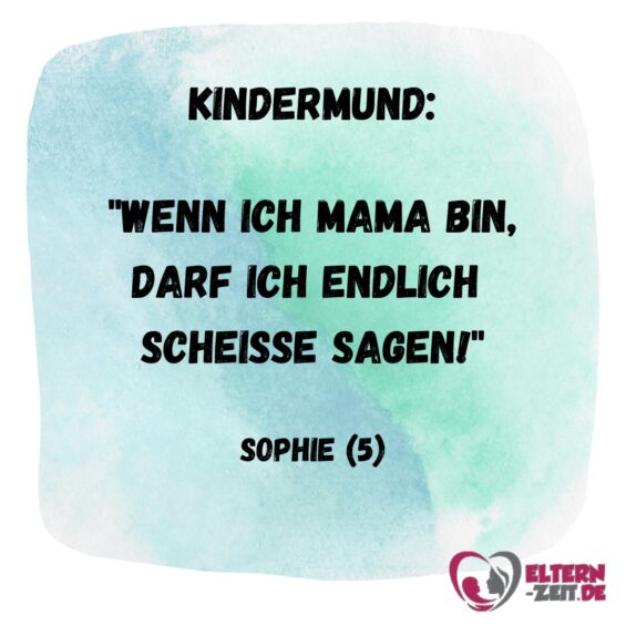 wenn ich mama bin darf ich scheisse sagen
